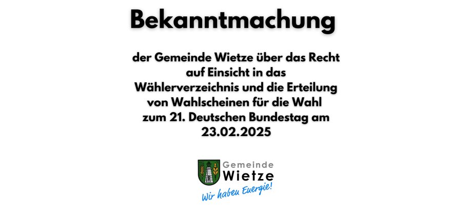 Bekanntmachung der Gemeinde Wietze über das Recht auf Einsicht in das Wählerverzeichnis und die Erteilung von Wahlscheinen für die Wahl zum 21. Deutschen Bundestag am 23.02.2025 - 1